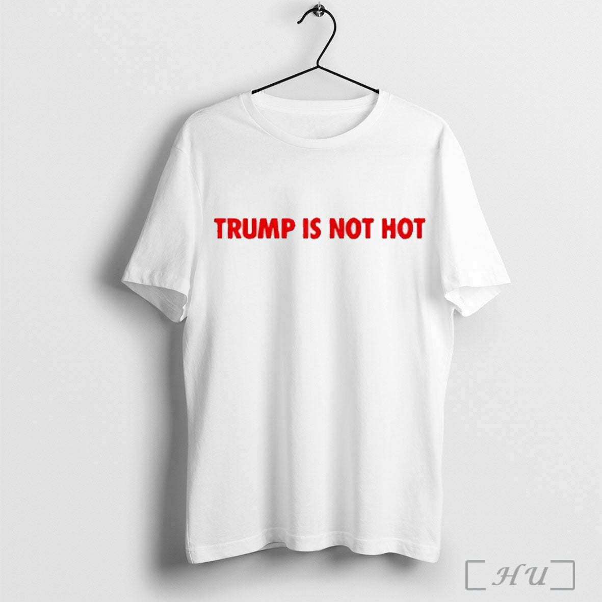 Trump Is Not Hot T Shirt