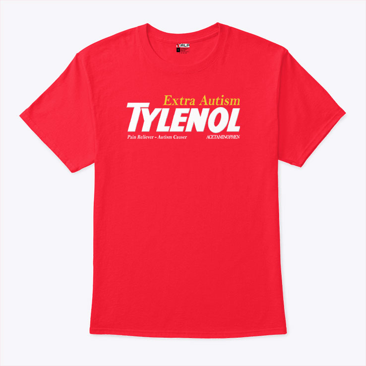 Tylenol Extra Autism Pain Reliever Autism Causer T Shirt