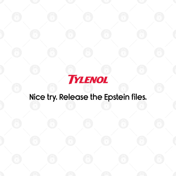 Tylenol Nice Try Release The Epstein Files T Shirt