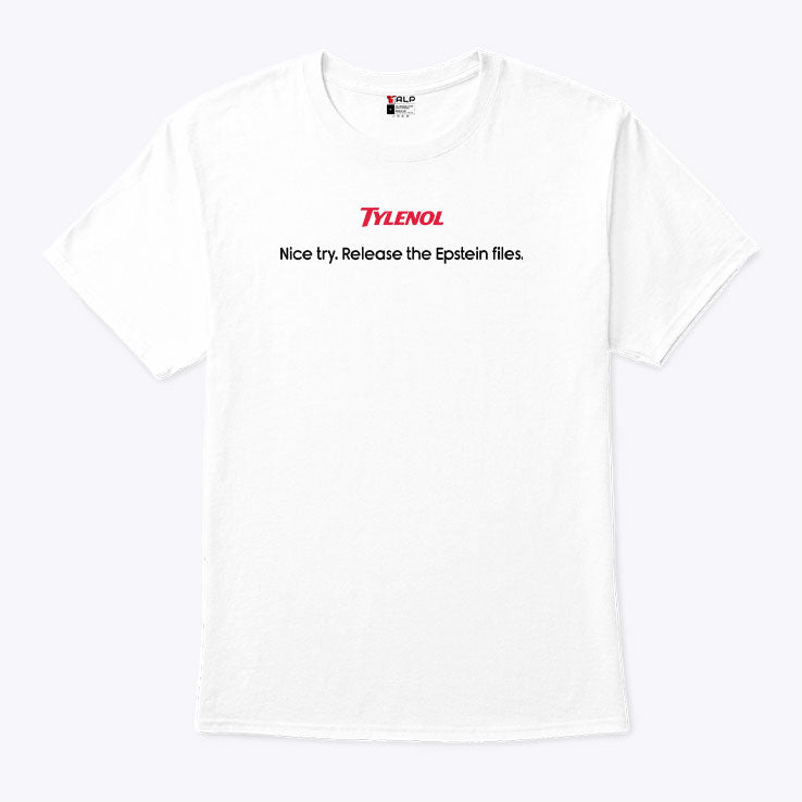Tylenol Nice Try Release The Epstein Files T Shirt