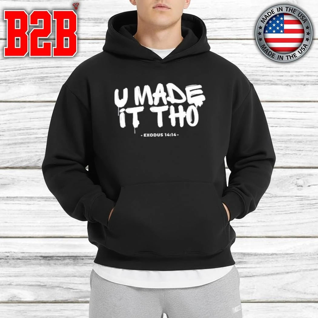 U Made It Tho Exodus 14 14 Shirt