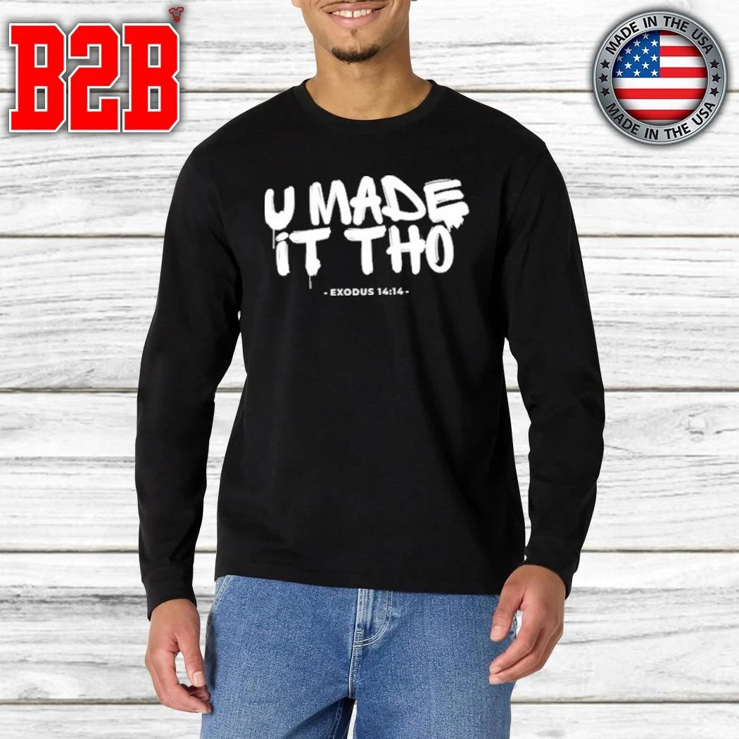 U Made It Tho Exodus 14 14 Shirt