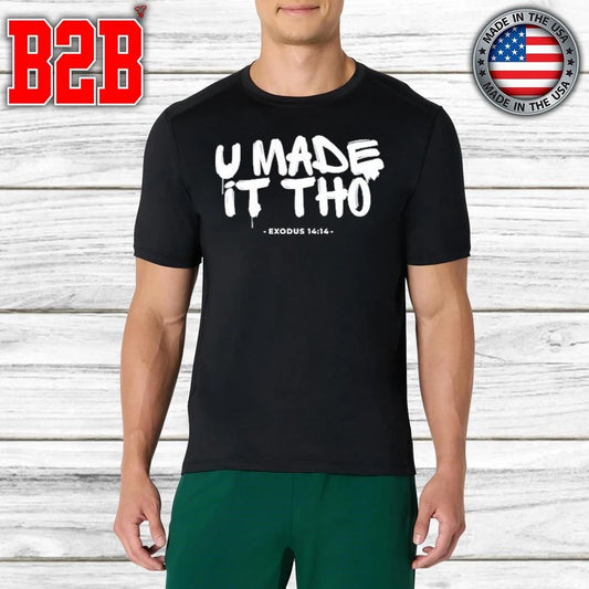 U Made It Tho Exodus 14 14 Shirt