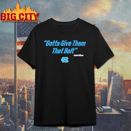 UNC Basketball Caleb Wilson Give Them That Belt Shirt