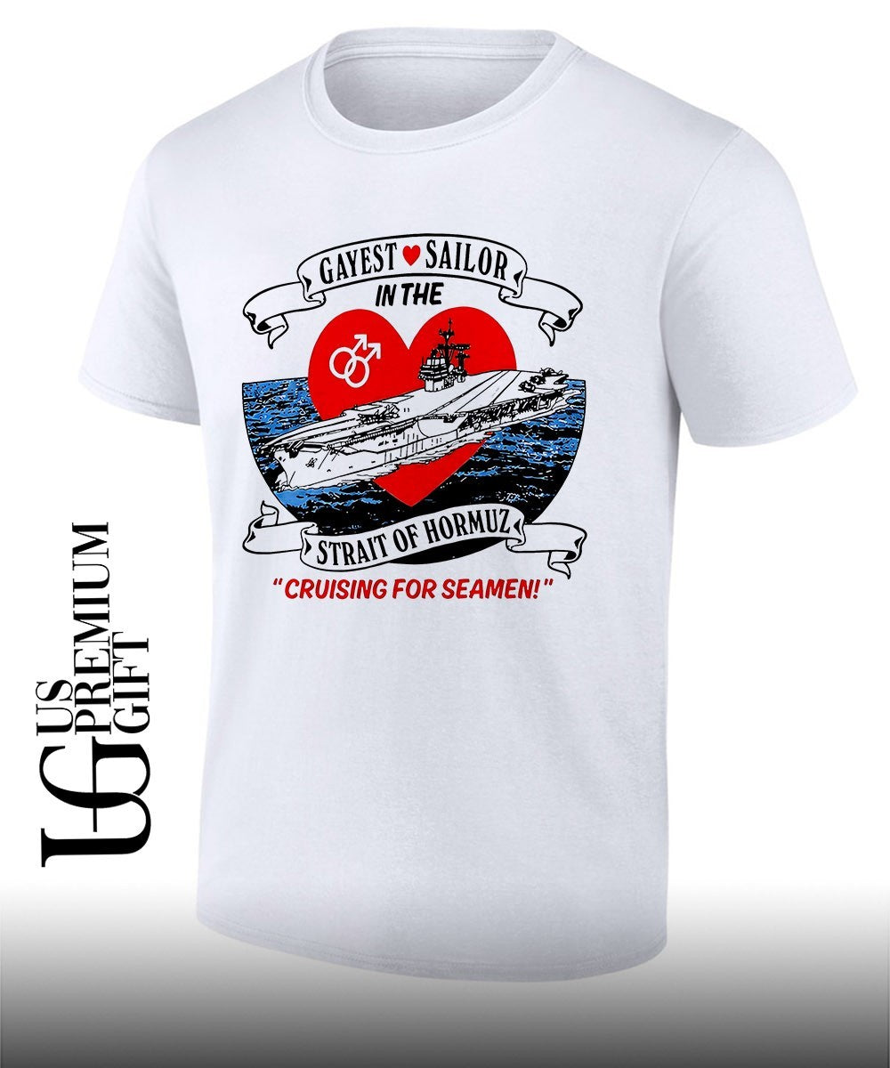 US Navy Aircraft Carrier Gayest Sailor in the Strait of Hormuz Cruising for Seamen shirt