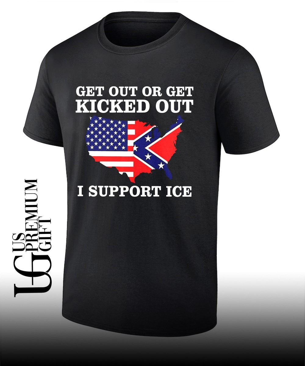 USA Confederate States Get Out or Get Kicked Out I Support Ice shirt