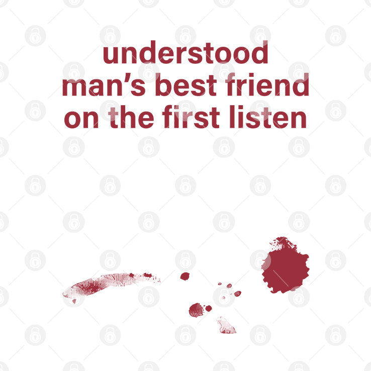 Understood Man’s Best Friend On The Frist Listen T Shirt