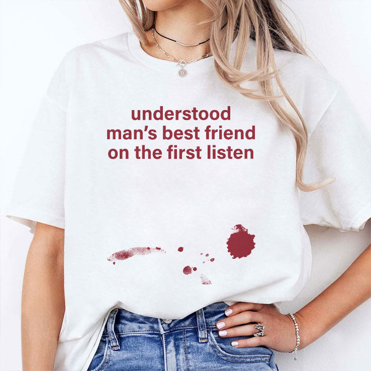 Understood Man’s Best Friend On The Frist Listen T Shirt