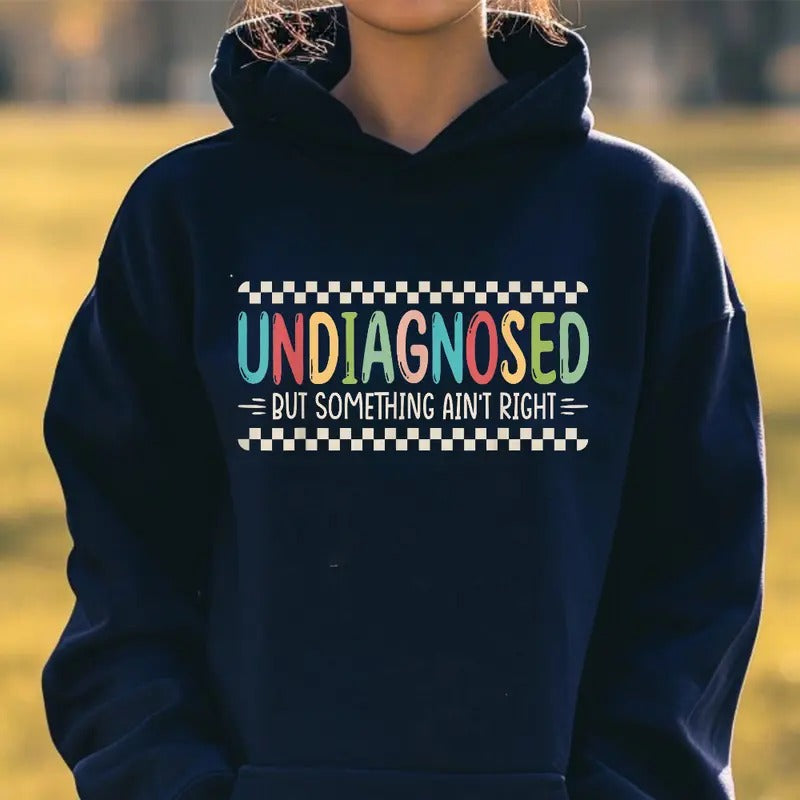 Undiagnosed But Something Aint Right Funny Hoodie Casual Street Style Fleece Fabric Pullover Sweatshirt for Women for Men, Perfect Gift