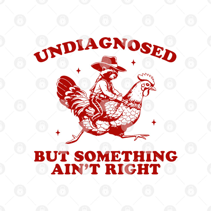 Undiagnosed But Something Ain’t Right Funny Raccoon Chicken T Shirt