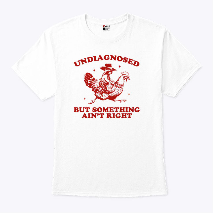 Undiagnosed But Something Ain’t Right Funny Raccoon Chicken T Shirt
