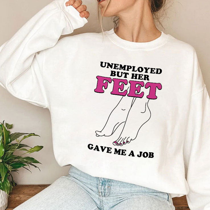 Unemployed But Her Feet Gave Me A Job Shirt