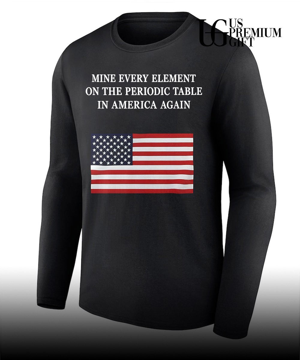 United States flag Mine Every Element on the Periodic Table in America Again shirt