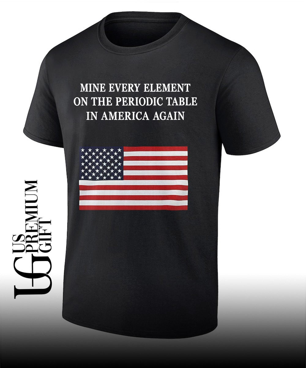 United States flag Mine Every Element on the Periodic Table in America Again shirt