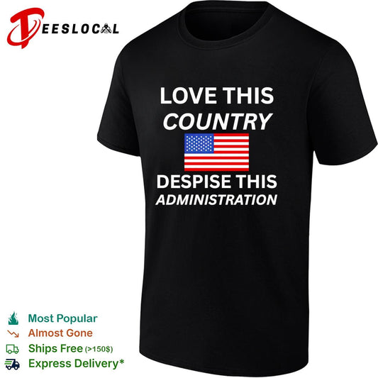 United States love this country despise this administration American flag shirt