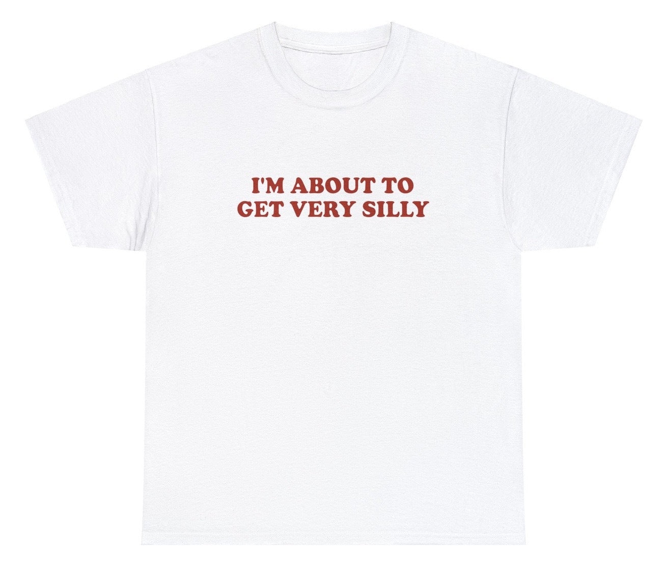 AAA Im About To Get Very Silly T Shirt