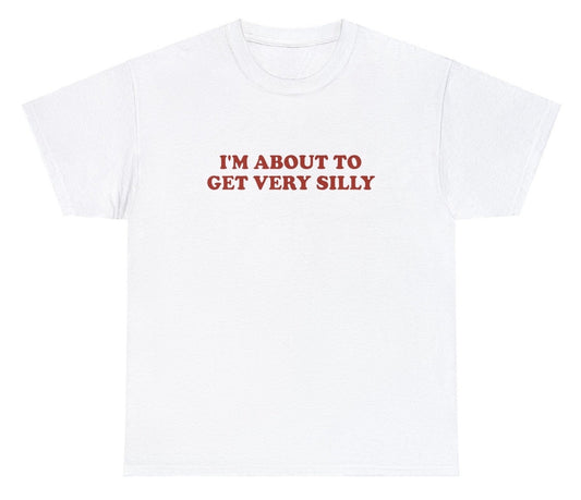 AAA Im About To Get Very Silly T Shirt