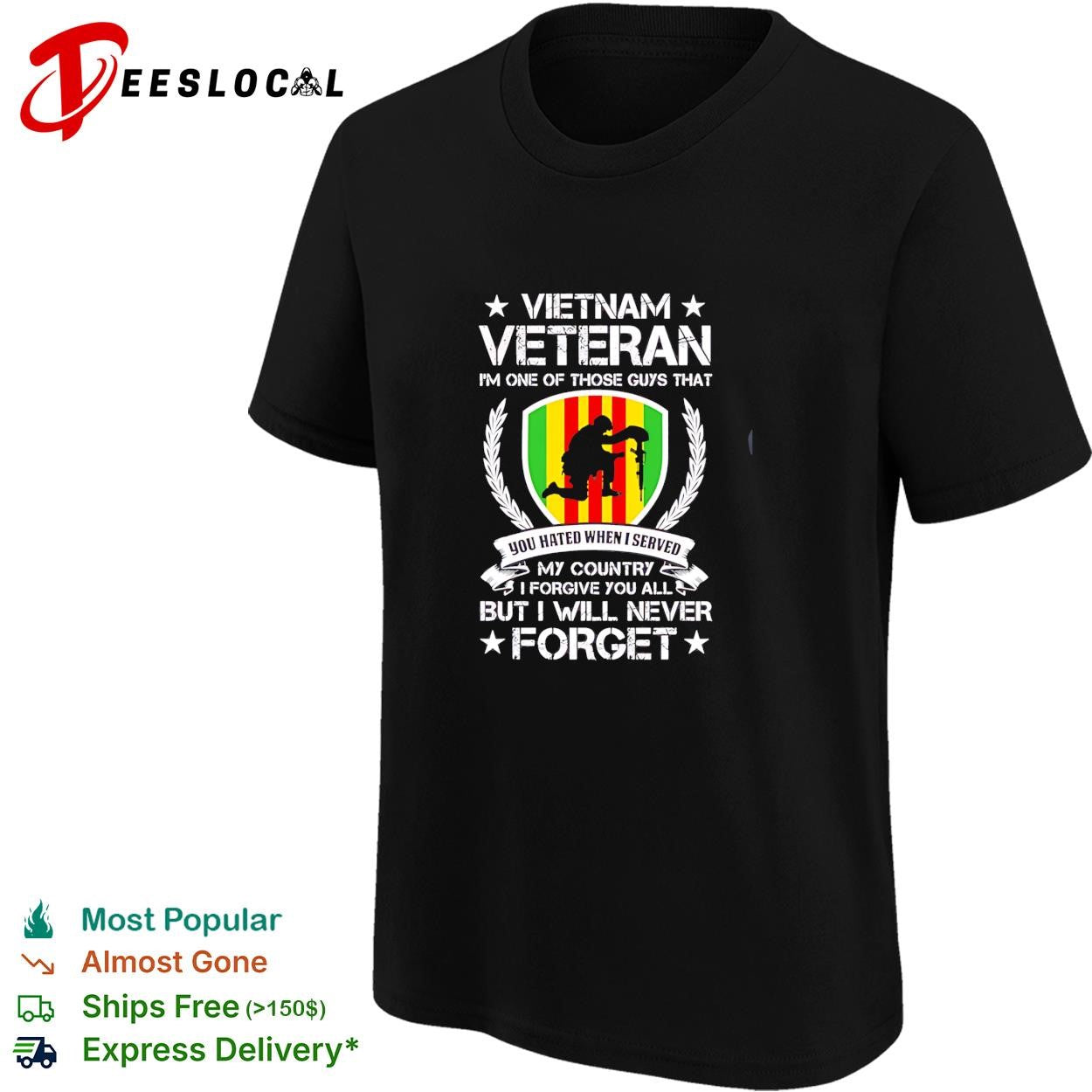 Vietnam Veteran I’m One Of Those Guys That You Hated When I Served My Country I Forgive You All But I Will Never Forget shirt