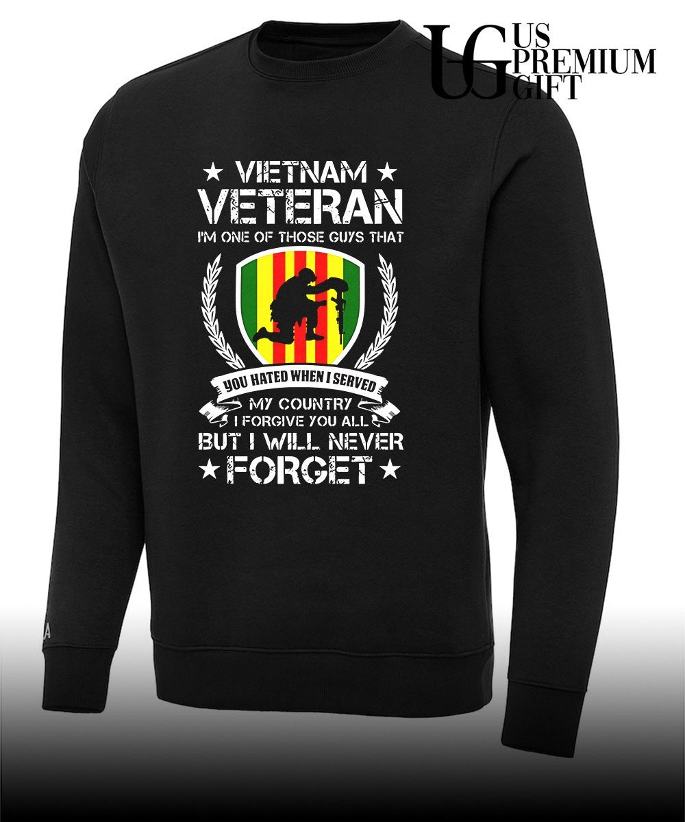 Vietnam Veteran I’m One Of Those Guys That You Hated When I Served My Country I Forgive You All But I Will Never Forget shirt
