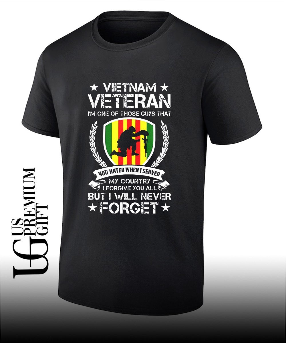 Vietnam Veteran I’m One Of Those Guys That You Hated When I Served My Country I Forgive You All But I Will Never Forget shirt
