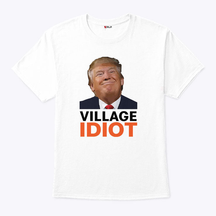 Village Idiot Trump T Shirt