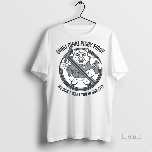 Viral Oink Oink Piggy Piggy We Dont Want You In Our City Ceramic Ceramic And - clothing by TeeHivey.com