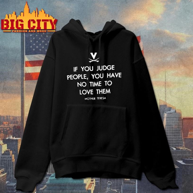 Virginia Cavaliers Basketball If You Judge People You Have No Time To Love Them Mother Teresa Shirt