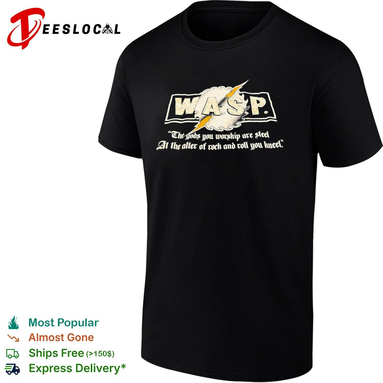 WASP The gods you worship are steel at the alter of rock and roll you kneel shirt