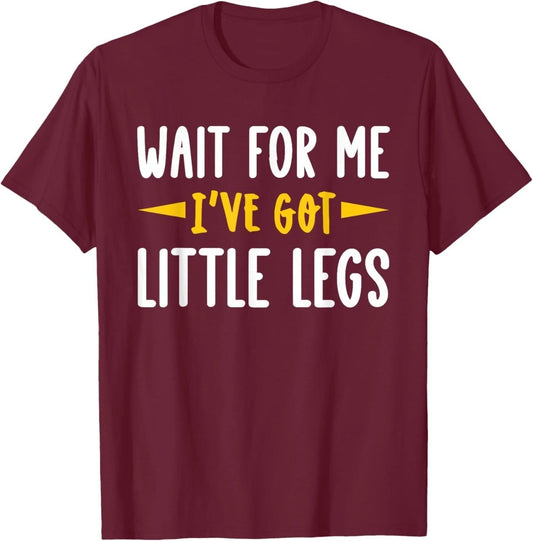 Wait for Me I've got Little Legs Funny Short Legs Jokes T-Shirt