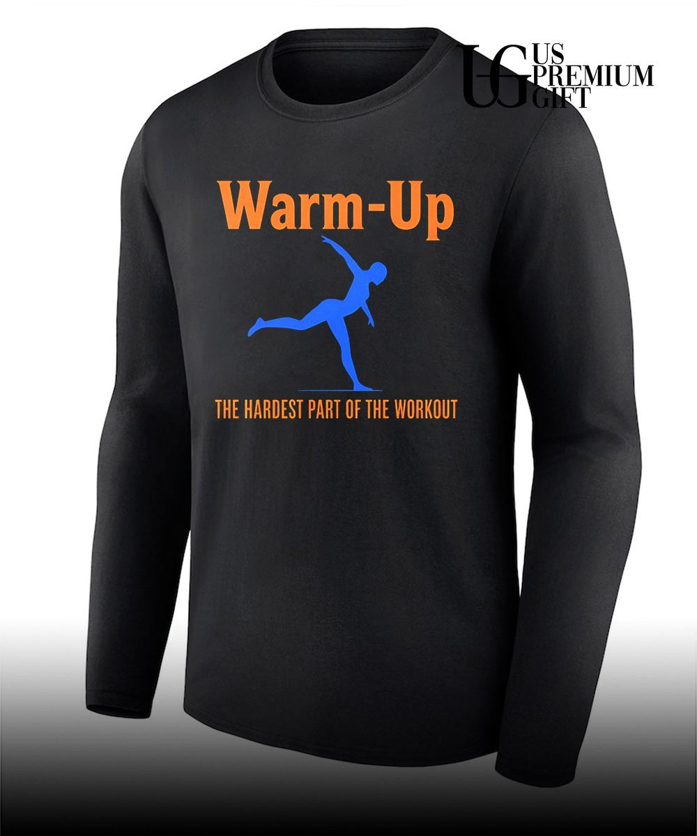 Warm Up the hardest part of the workout shirt