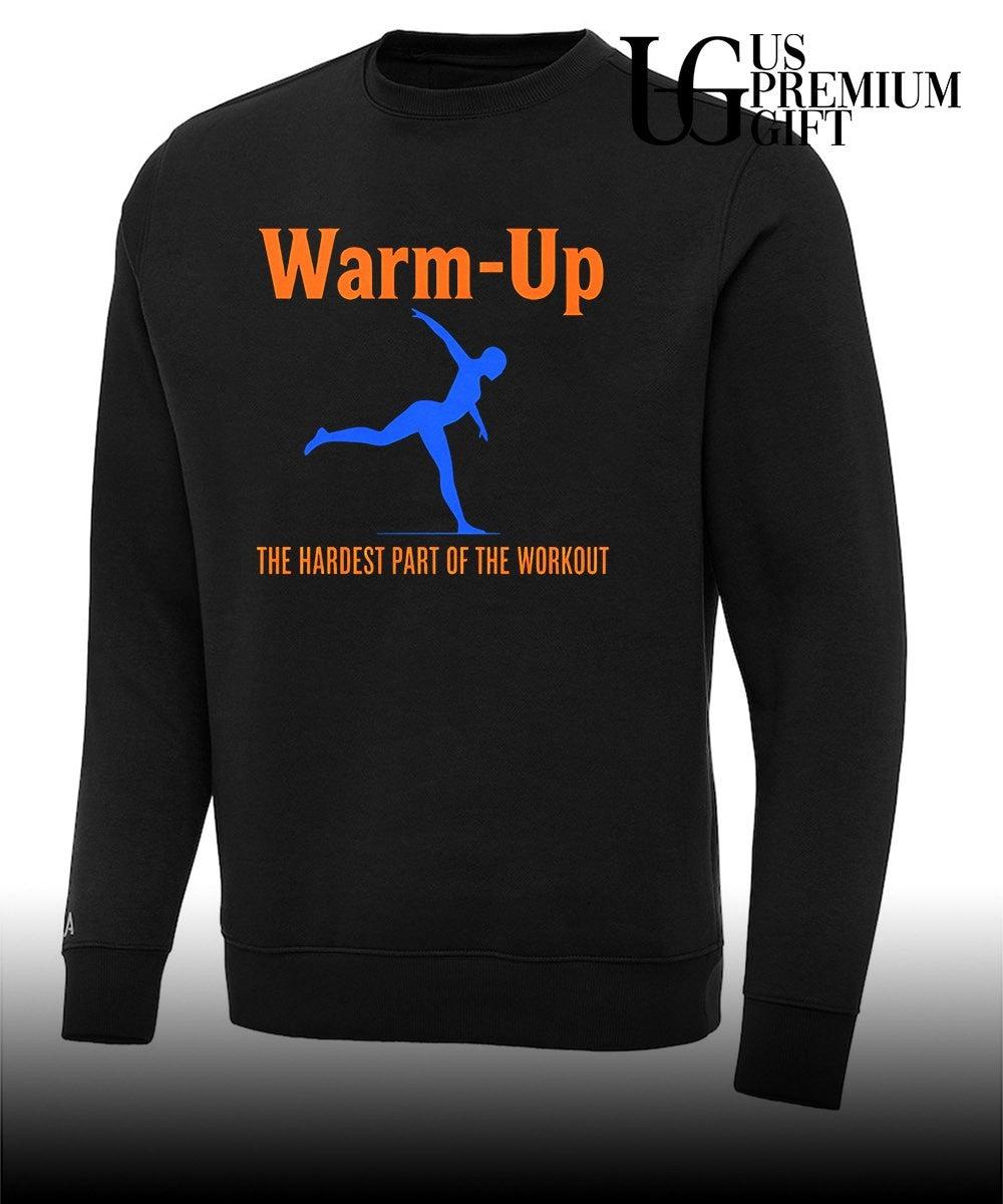 Warm Up the hardest part of the workout shirt