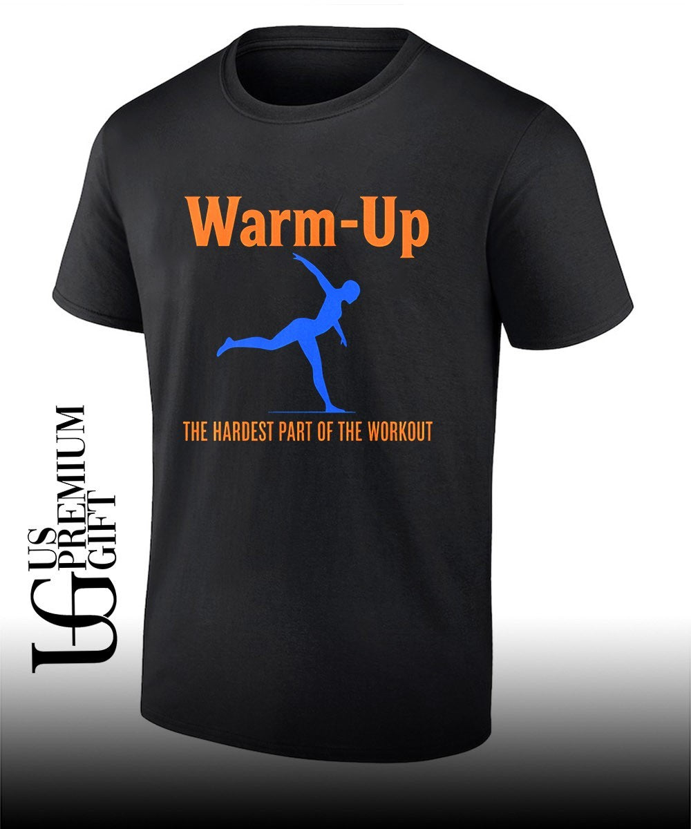 Warm Up the hardest part of the workout shirt