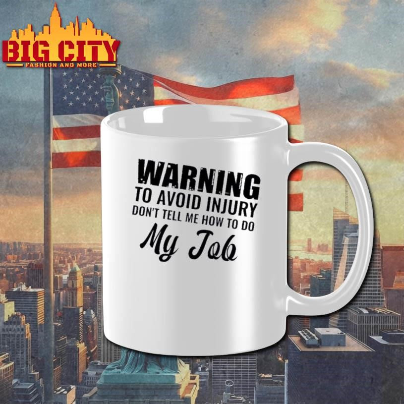 Warning To Avoid Injury Dont Tell Me How To Do My Job Quote Text Shirt