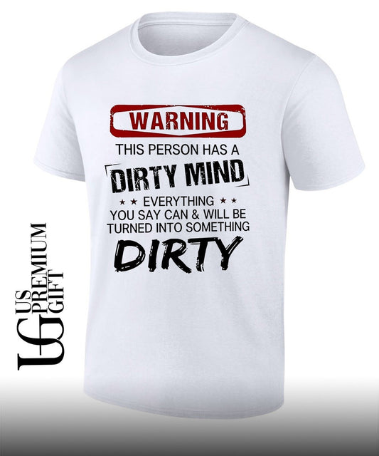 Warning this person has a dirty mind everything you say can and will be turned into something dirty shirt