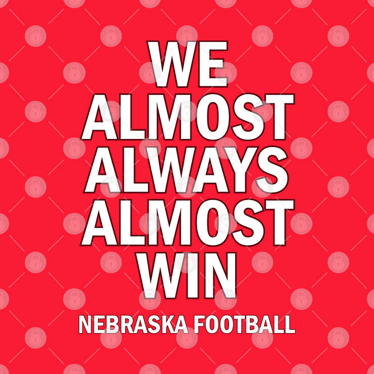 We Almost Always Almost Win Nebraska Football T Shirt