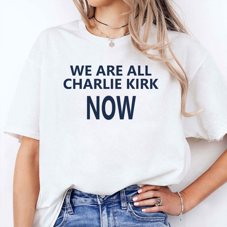 We Are All Charlie Kirk Now T Shirt