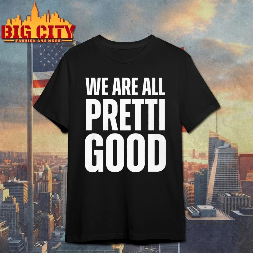 We Are All Pretti Good T-shirt