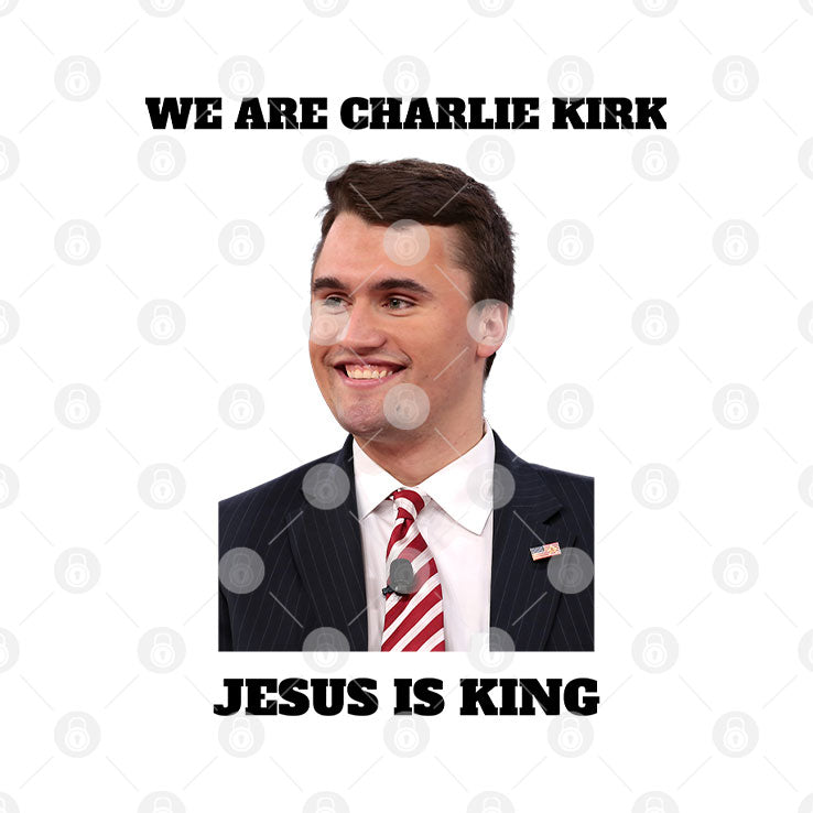 We Are Charlie Kirk Jesus Is King T Shirt