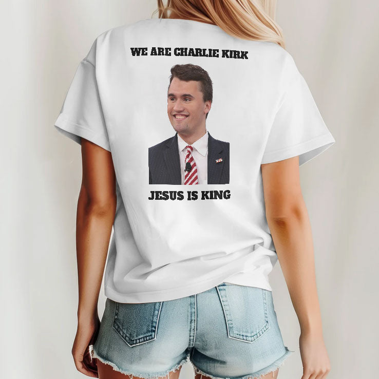 We Are Charlie Kirk Jesus Is King T Shirt