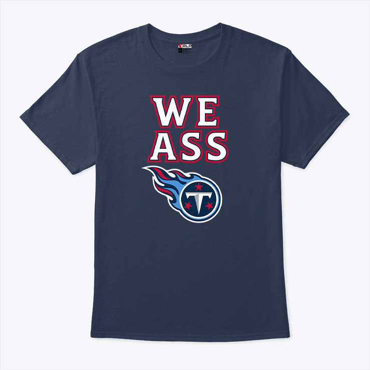 We Ass Tennessee Titans T Shirt