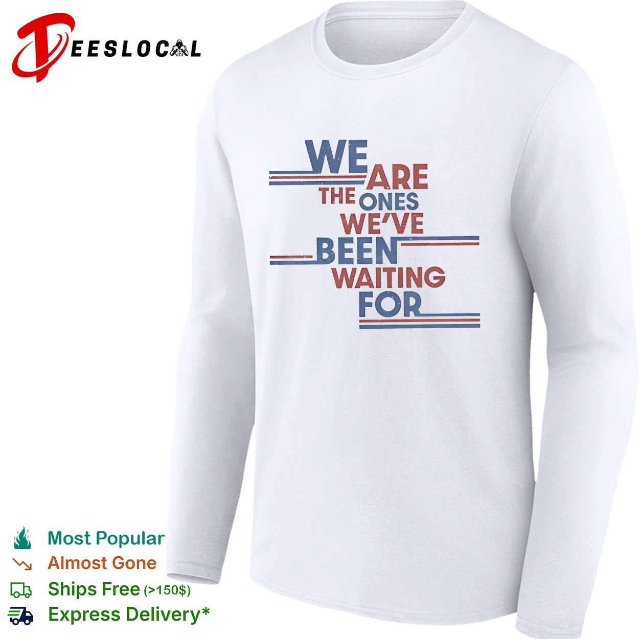 We are the ones we’ve been waiting for political quote shirt