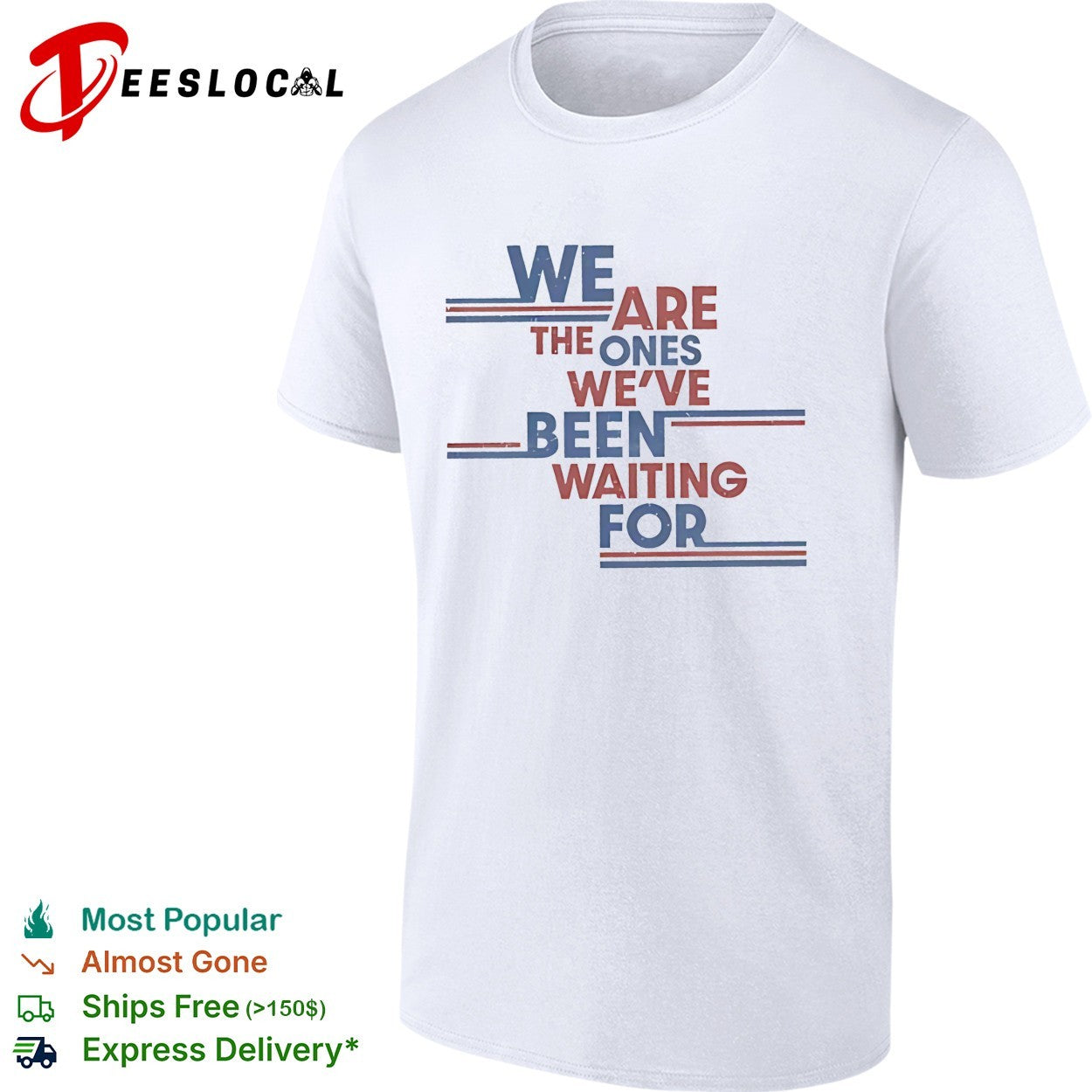 We are the ones we’ve been waiting for political quote shirt