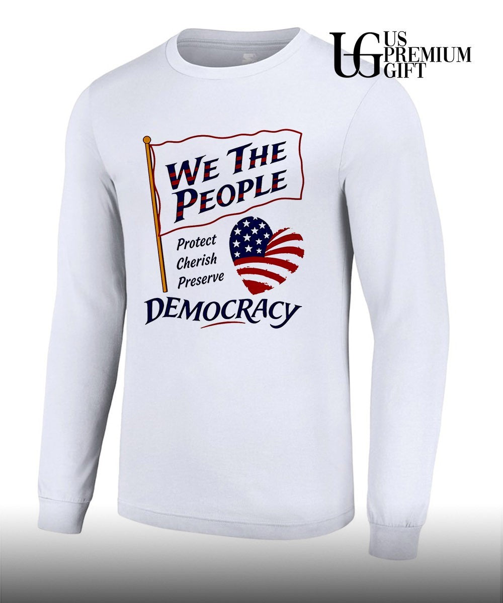 We the People Protect Cherish Preserve Democracy American heart shirt