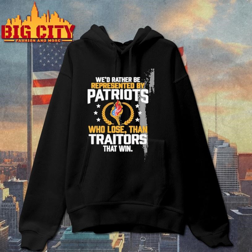 Wed Rather Be Represented By Patriots Who Lose Than Traitors That Win Olympic Patriots Shirt