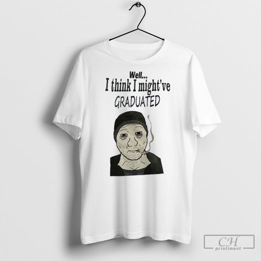 Well I Think I Mightve Graduated Meme Smoking - clothing by TeeHivey.com