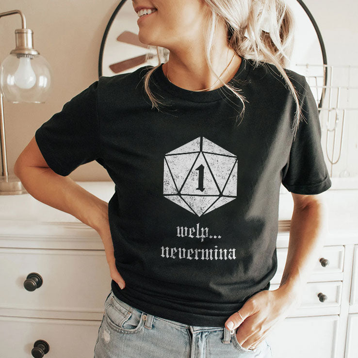 Welp Nevermind Nat 1 T Shirt