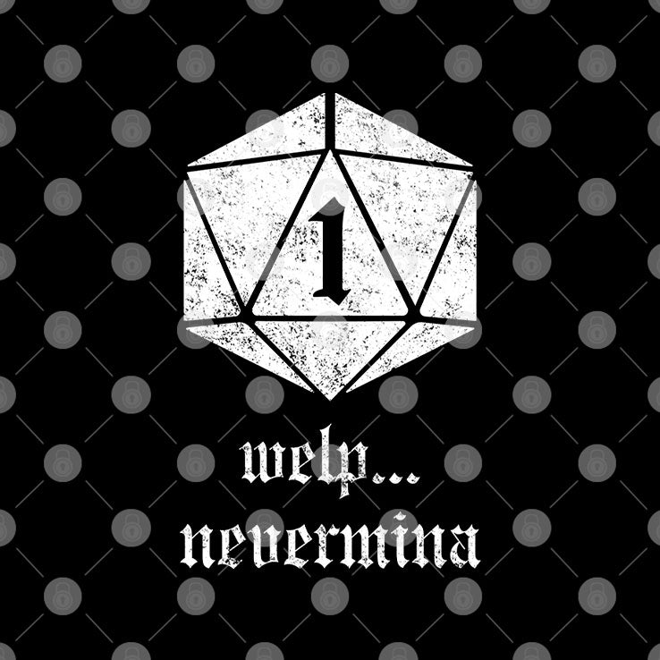Welp Nevermind Nat 1 T Shirt