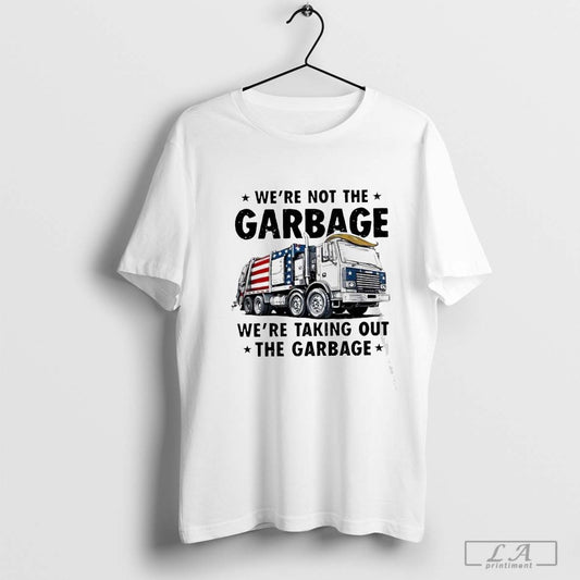Were Not The Garbage Were Talking Out The Garbage - clothing by TeeHivey.com