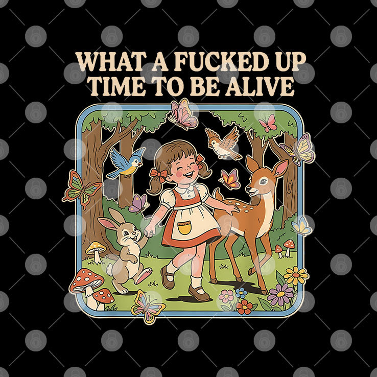 What A Fucked Up Time To Be Alive T Shirt