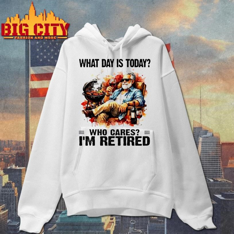 What Day Is Today Who Cares Im Retired Wine And Bbq The Old Man Shirt